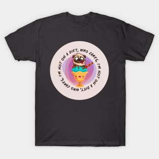 I'm not on a diet, who cares T-Shirt